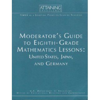 Moderator's guide to eighth grade mathematics lessons  United States, Japan, and Germany  TIMSS as a starting point to examine teaching (SuDoc ED 1.308M 42/2) U.S. Dept of Education Books