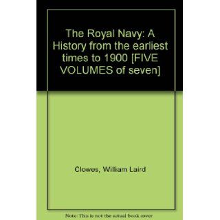 The Royal Navy. A History From the Earliest Times to 1900. 7 volume set William Laird Clowes Books