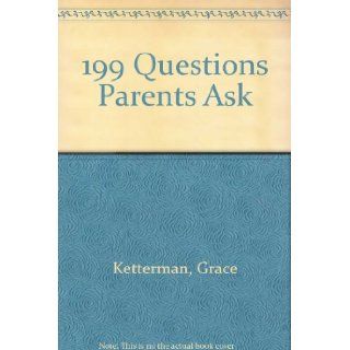 199 Questions Parents Ask Grace Ketterman 9780800714475 Books