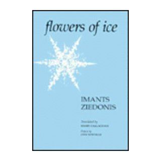 Flowers of Ice Imants Ziedonis, Barry Callaghan, John Montague 9780935296891 Books
