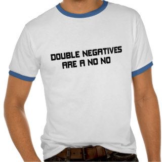 Double Negatives Are A No No T Shirt
