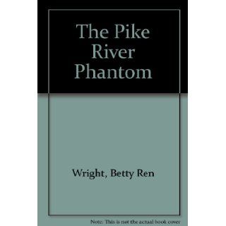 The Pike River Phantom Betty Ren Wright 9780823407217 Books