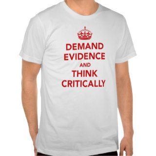 Demand Evidence and Think Critically T Shirt