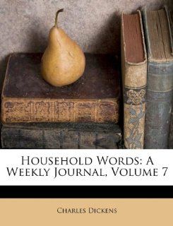 Household Words A Weekly Journal, Volume 7 (9781175895776) Charles Dickens Books