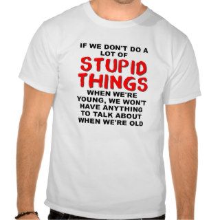 Stupid Young Things Funny T shirt