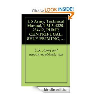 US Army, Technical Manual, TM 5 4320 234 12, PUMP, CENTRIFUGAL; SELF PRIMING, GASOLINE ENGINE DRIVEN, WHEEL MTD; 6 INCH, 1500 GPM CAPACITY AT 60 FT HEAD,military manauals, special forces eBook U.S. Army and www.survivalebooks Kindle Store