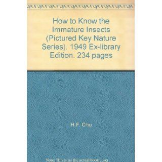 How to Know the Immature Insects (Pictured Key Nature Series). 1949 Ex library Edition. 234 pages H.F. Chu Books