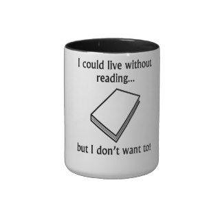 I Could Live Without Reading Coffee Mug