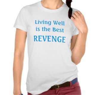 Living Well is the Best Revenge Shirts