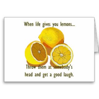 When Life Gives You Lemons Dark Humor Greeting Card