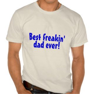 Best Freakin Dad Ever Shirt