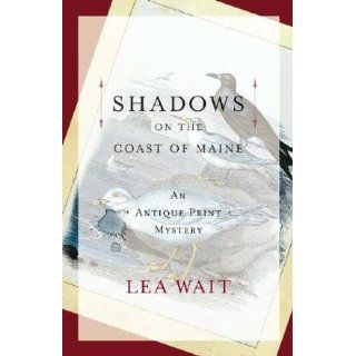 Shadows on the Coast of Maine  An Antique Print Mystery Lea Wait 9780743225540 Books
