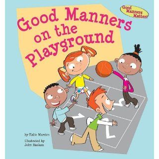 Good Manners on the Playground (Good Manners Matter) Katie Marsico, John Haslam, Robin Gaines Lanzi PhD 9781602706125 Books