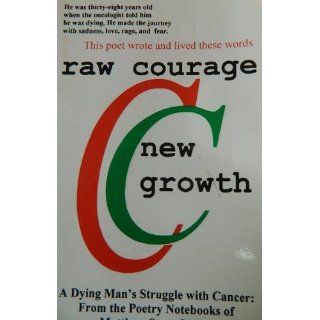 raw courage new growth Matthew Scott Oickle, editor Alvin F. Oickle 9780966455618 Books