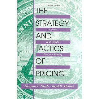 The Strategy and Tactics of Pricing A Guide to Profitable Decision Making Thomas T. Nagle, Reed K. Holden 9780136693765 Books