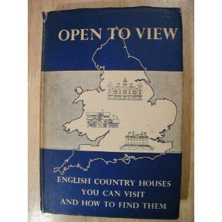 Open to View English Country Houses You Can Visit and How to Find Them Barbara Freeman Books