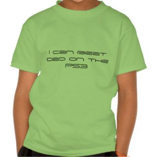 I can beat dad on the PS3. Funny Kids T Shirts