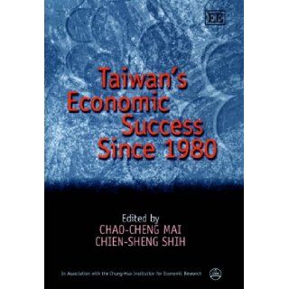 Taiwan's Economic Success Since 1980 (In Association With the Chung Hua Institution for Economic Research) Zhaocheng Mai, Chien Sheng Shih, Chao Cheng Mai, Jiansheng Shi 9781840642391 Books
