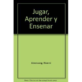 Jugar, Aprender y Ensenar (Spanish Edition) Noemi Aizencang 9789875000872 Books