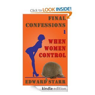 Final Confessions 1 When Women Control eBook Edward Starr Kindle Store