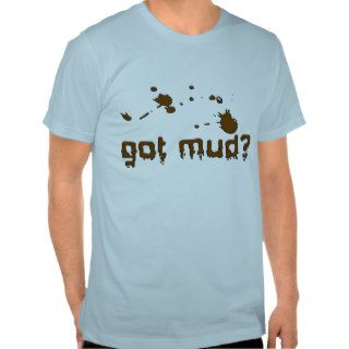 got mud? tee shirt