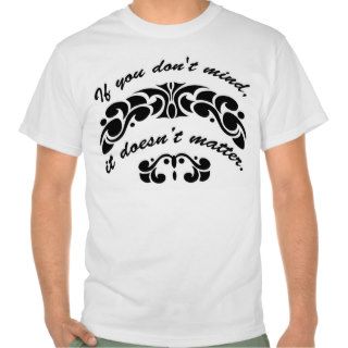 If you don't mind, it doesn’t matter. tee shirts