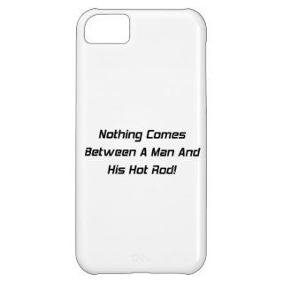 Nothing Comes Between A Man And His Hot Rod iPhone 5C Cover