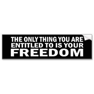 You are only entitled to your freedom sticker bumper stickers