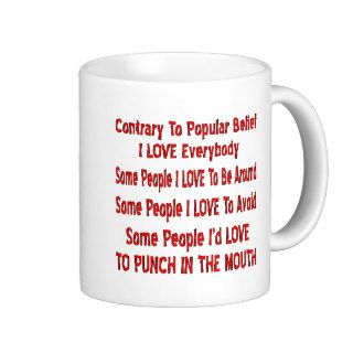 Contrary To Popular Belief I Love Everybody Mug