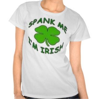 Spank me  I'm Irish T shirts