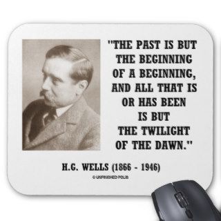 H.G. Wells Past Is But Beginning Of A Beginning Mousepad