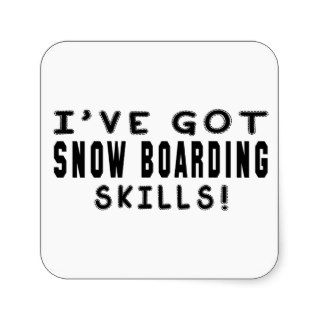 I Have Got Snow Boarding Skills Square Sticker