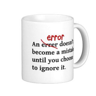 An error doesn't become a mistake untilcoffee mugs