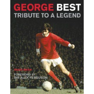 George Best Tribute to a Legend David Meek, Alex Ferguson Books