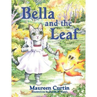 Bella and the Leaf Maureen Curtin, Bobbie B. Marsh 9781614931492 Books