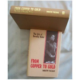 From Copper to Gold Life of Dorothy Baker Dorothy Freeman 9780853981770 Books