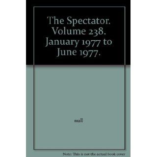 The Spectator. Volume 238. January 1977 to June 1977. null Books