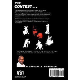 The Contest A Stepper's Dream or Nightmare Gregory B. Dickerson 9781477252925 Books