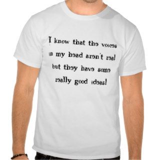 I know that the voices in my head aren't realtshirts