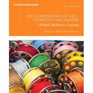 The Convergence of Race, Ethnicity, and Gender Multiple Identities in Counseling (4th Edition) (Merrill Counseling) (9780132615631) Tracy Robinson Wood Books