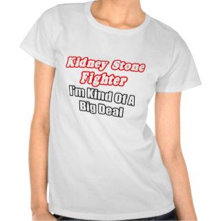 Kidney Stone FighterBig Deal T Shirts