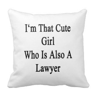 I'm That Cute Girl Who Is Also A Lawyer Throw Pillow