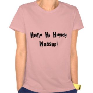 Hello  Hi  Howdy Wassup T Shirt