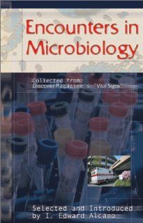 Encounters in Microbiology Collected from Discover Magazine's "Vital Signs" (9780763715762) I. Edward Alcamo Books