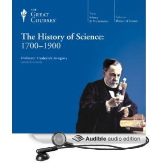 The History of Science 1700 1900 (Audible Audio Edition) The Great Courses, Professor Frederick Gregory Books