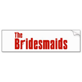 The Bridesmaids (Red Mafia) Bumper Stickers