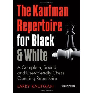 The Kaufman Repertoire for Black and White A Complete, Sound and User friendly Chess Opening Repertoire Larry Kaufmann 9789056913717 Books