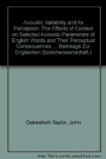 Acoustic Variability and its Perception (Bamberger Beitreage Zur Englischen Sprachwissenschaft, ) John Oakeshott Taylor 9783820461596 Books