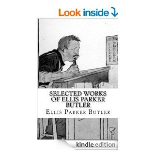 Selected Works of Ellis Parker Butler eBook Ellis Parker Butler Kindle Store
