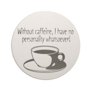 Without Caffeine I have no personality whatsoever Beverage Coaster